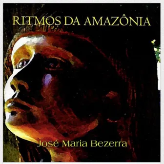 Ritmos da Amazônia by José Maria Bezerra