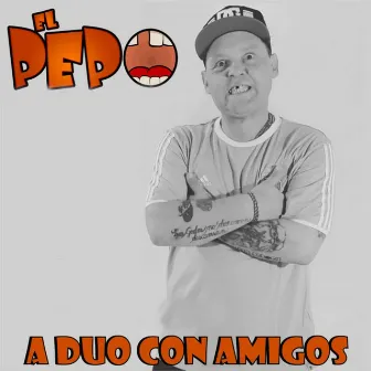 A Dúo Con Amigos by El Pepo