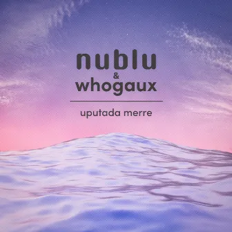 uputada merre by nublu