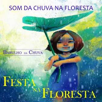 Festa Na Floresta - Som Da Chuva Na Floresta by Barulho Da Chuva