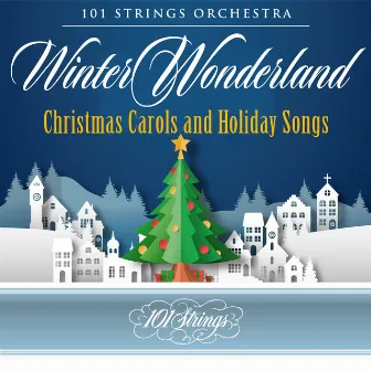 Winter Wonderland: Christmas Carols and Holiday Songs by 101 Strings Orchestra