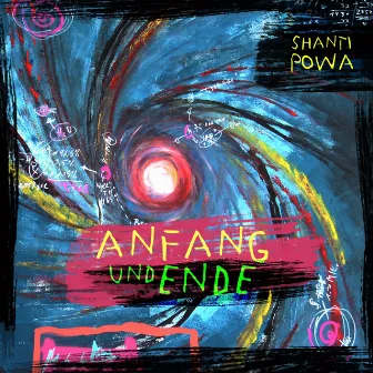 Anfang und Ende by Shanti Powa