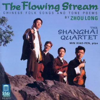 Zhou, L.: 8 Chinese Folk Songs / Poems From Tang / Soul (The Flowing Stream - Chinese Folk Songs and Tone Poems) by Shanghai Quartet