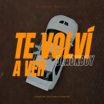 TE VOLVI A VER by El-BlackBoy