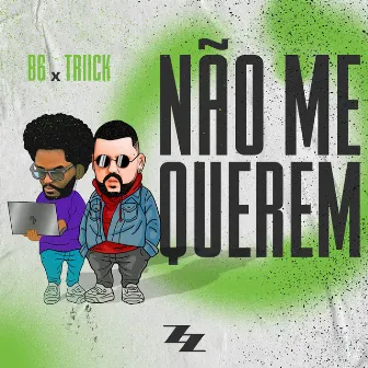 Não Me Querem by Triick