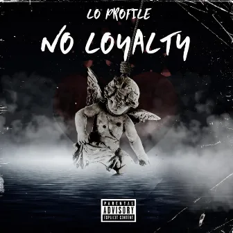 No Loyalty by Lo Profile