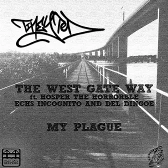 The West Gate Way/My Plague by Tiney Ted