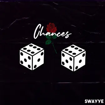 Chances by Swayye