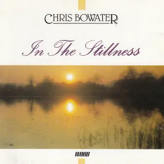 In the Stillness by Chris Bowater