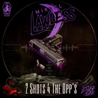 2 Shots 4 the Opp's by Mikahl Lawless