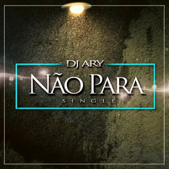 Não Pára by DJ Ary