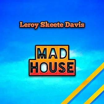 Mad House by Leroy Skeete Davis