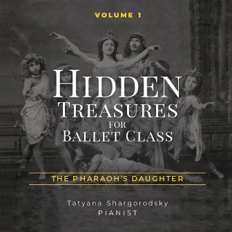 Hidden Treasures for Ballet Class, Vol. 1: The Pharaoh's Daughter by Whitefeather Productions