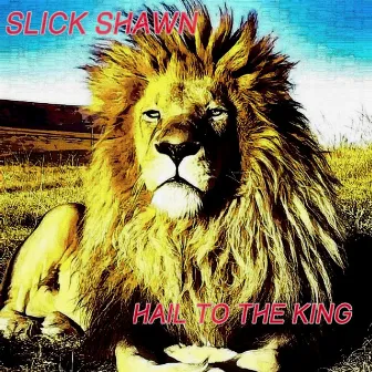 Hail to the King by Slick Shawn