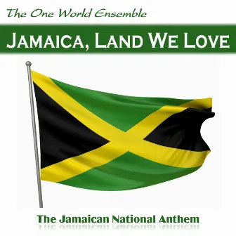 Jamaica, Land We Love by The One World Ensemble