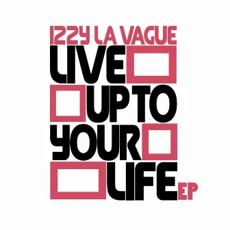 Live Up To Your Life EP by Izzy La Vague