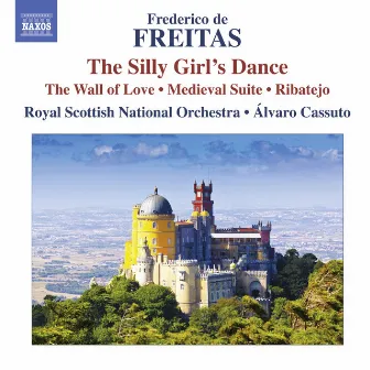 Freitas: The Silly Girl's Dance - The Wall of Love - Medieval Suite - Ribatejo by Frederico De Freitas