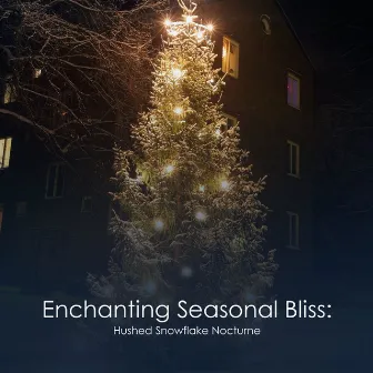 Enchanting Seasonal Bliss: Hushed Snowflake Nocturne by Christmas Playlist