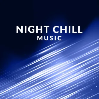 Night Chill Music by Chill Every Night Club