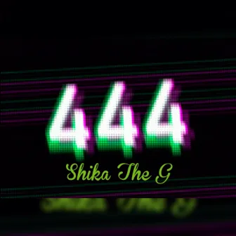 444 by Shika The G