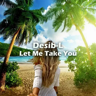 Let Me Take You by Desib-L