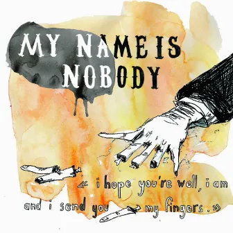 I Hope You're Well, I Am And I Send You My Fingers by My Name Is Nobody