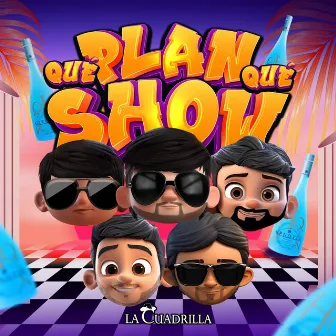 Qué Plan Qué Show by La Cuadrilla Oficial