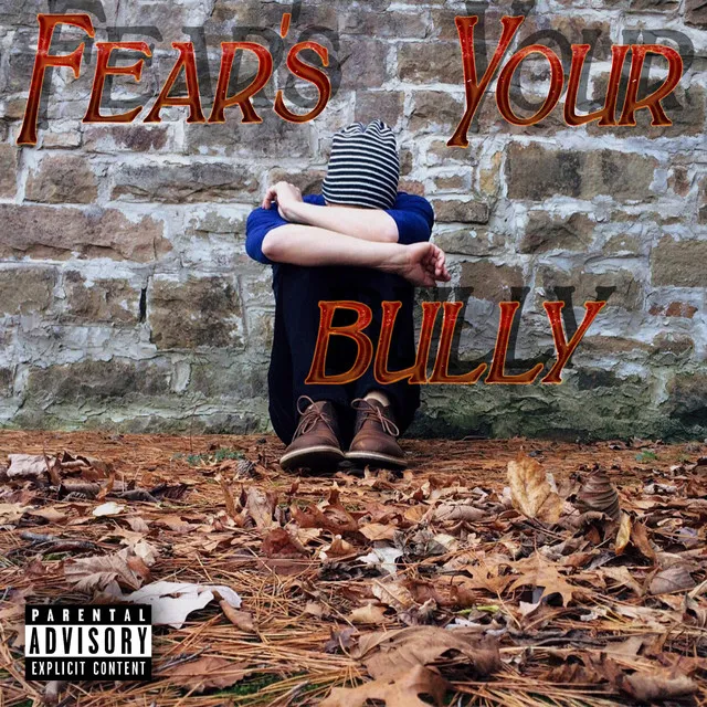 Fear's Your Bully