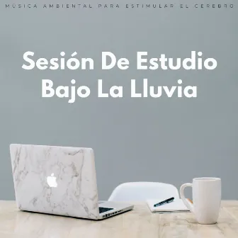 Sesión De Estudio Bajo La Lluvia: Música Ambiental Para Estimular El Cerebro by Musica De Estudio Relajante Musica De Fondo