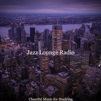 Cheerful Music for Studying by Jazz Lounge Radio