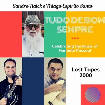 Tudo De Bom Sempre Celebrating The Music Of Hermeto Pascoal by Sandro Haick