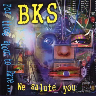 For Those About to Rave... We Salute You by BKS