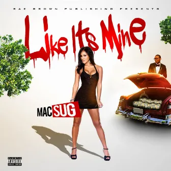 Like It's Mine by Mac Sug