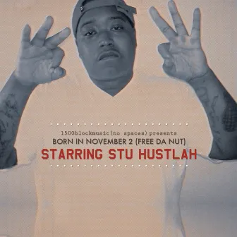 Born in November 2 (Free da Nut) by Stu Hustlah