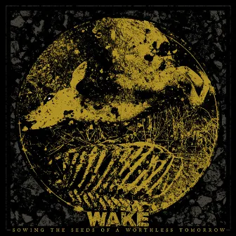 Sowing the Seeds of a Worthless Tomorrow by Wake