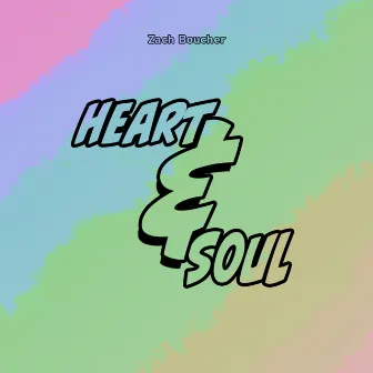 Heart & Soul by Zach Boucher