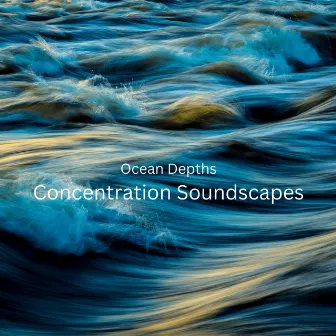 Ocean Depths: Concentration Soundscapes by Ocean Of White Noise