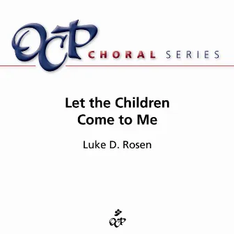 Let the Children Come to Me by Luke D. Rosen