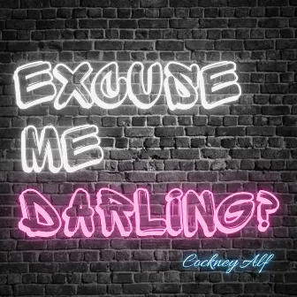 Excuse Me Darling? by Cockney Alf