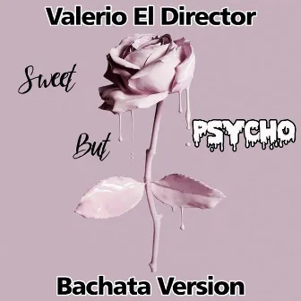 Sweet But Psycho (Bachata Version) by Valerio El Director