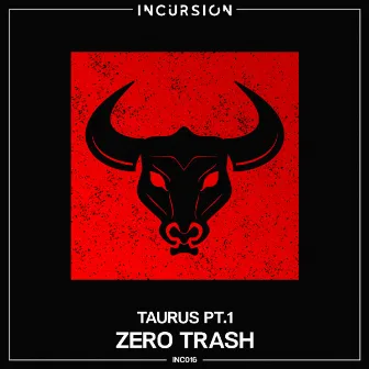 Taurus, Pt. 1 by Zero Trash