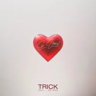 Só Você by Trick.