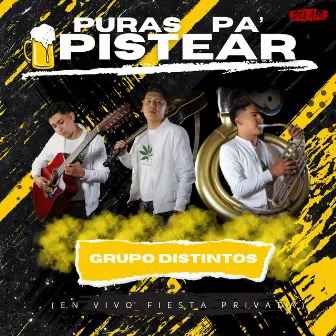 Puras Pa’ Pistear (En Vivo) by Grupo Distintos