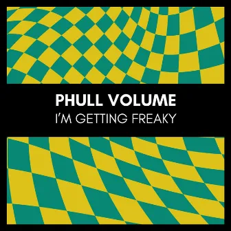 I'm Getting Freaky by Phull Volume