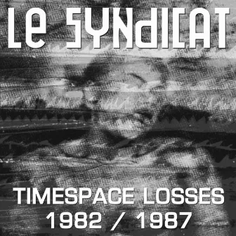 Timespace Losses 1982 / 1987 by Le syndicat