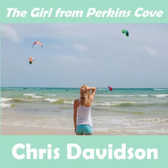 The Girl from Perkins Cove - Single by Chris Davidson