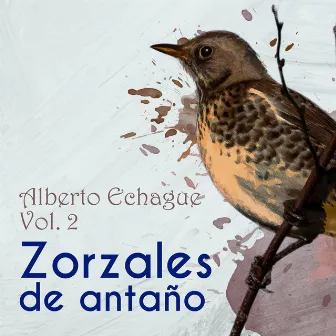 Zorzales de Antaño / Alberto Echague Vol. 2 by Alberto Echagüe