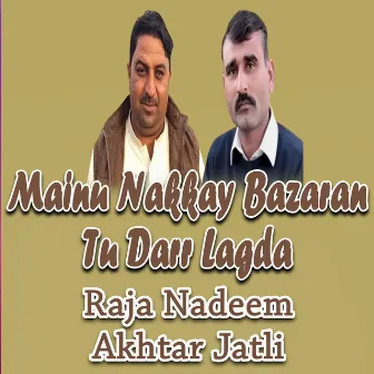 Mainu Nakkay Bazaran Tu Darr Lagda by Raja Nadeem