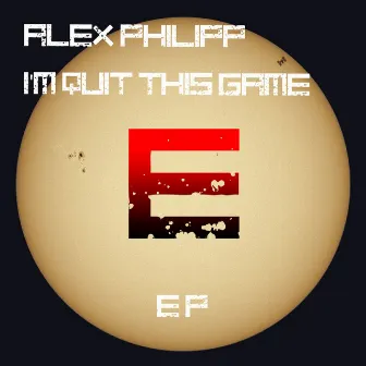 I'm Quit This Game EP by Alex Philipp