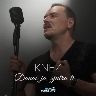 Danas ja, sjutra ti by Knez